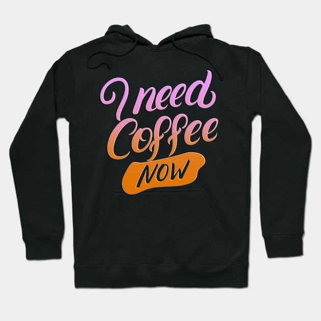 I Need Coffee Now Hoodie by LaarniGallery